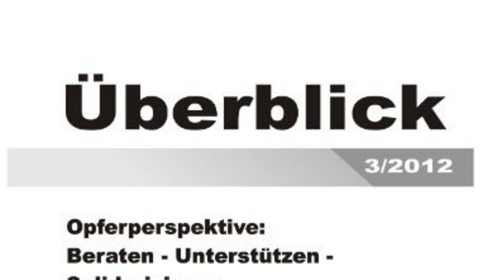 Opferperspektive: Beraten - Unterstützen - Solidarisieren, Überblick 3/2012 Opferperspektive: Beraten - Unterstützen - Solidarisieren, Überblick 3/2012